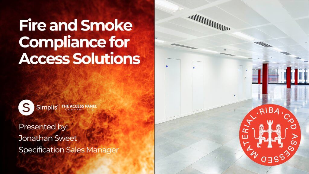 Thumbnail for CPD presentation titled 'Fire and Smoke Compliance for Access Solutions' by Jonathan Sweet, Specification Sales Manager at Simplis | The Access Panel Company Ltd. The left side of the image features bold white text on a fiery background, while the right side displays a modern interior with white Riser Doors. The bottom right corner contains the RIBA CPD Assessed Material logo in red.